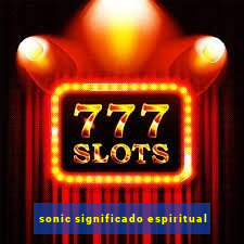 sonic significado espiritual