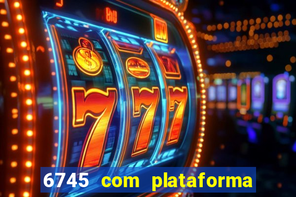 6745 com plataforma de jogos