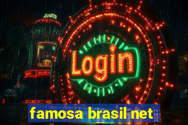 famosa brasil net