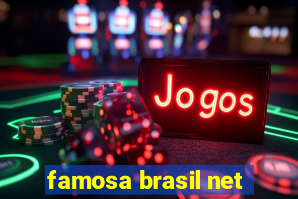 famosa brasil net