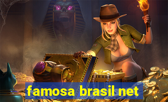 famosa brasil net