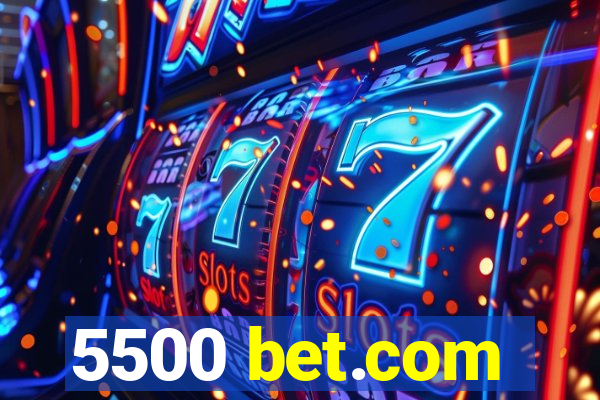 5500 bet.com