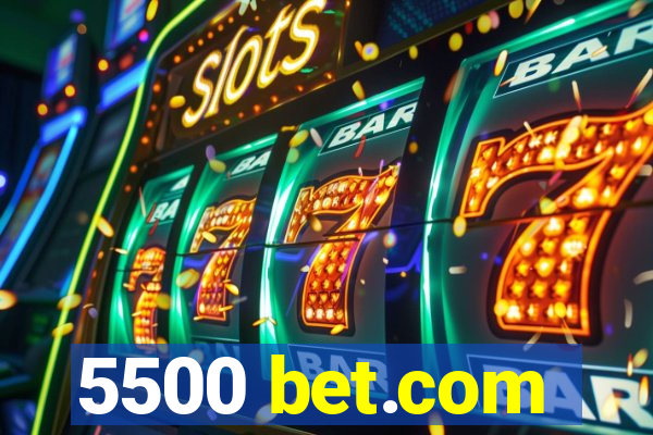 5500 bet.com