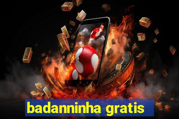 badanninha gratis