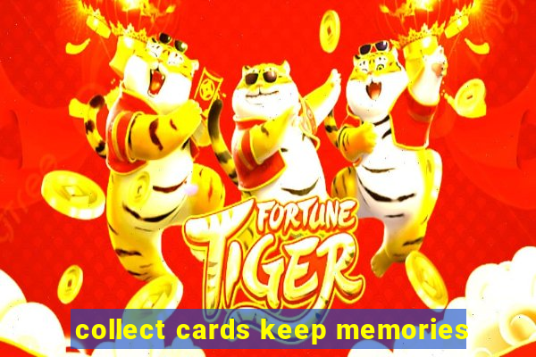 collect cards keep memories