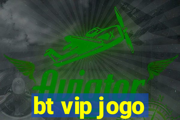 bt vip jogo