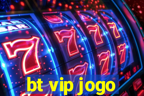 bt vip jogo