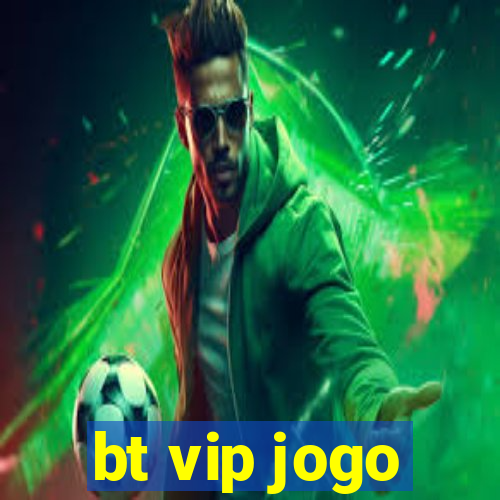 bt vip jogo