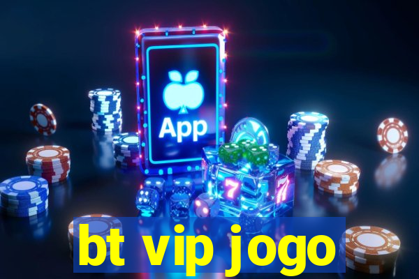 bt vip jogo