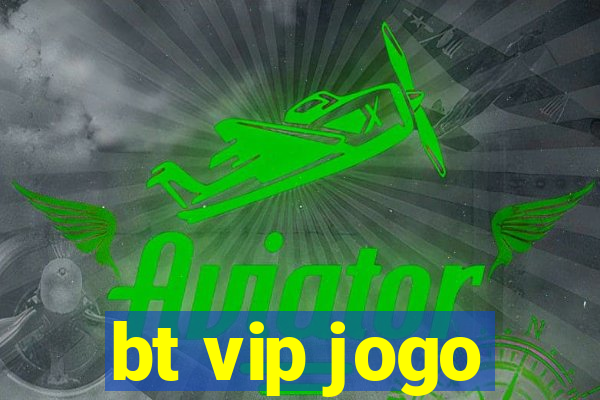 bt vip jogo