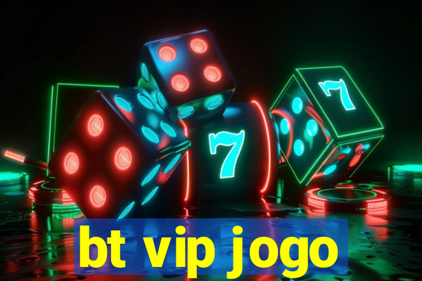 bt vip jogo