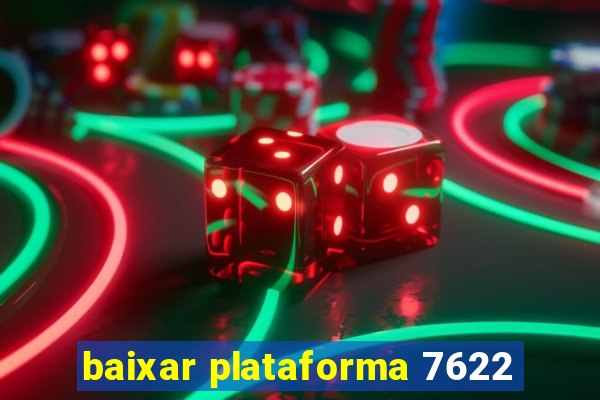 baixar plataforma 7622