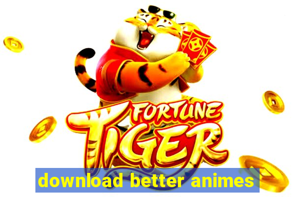 download better animes