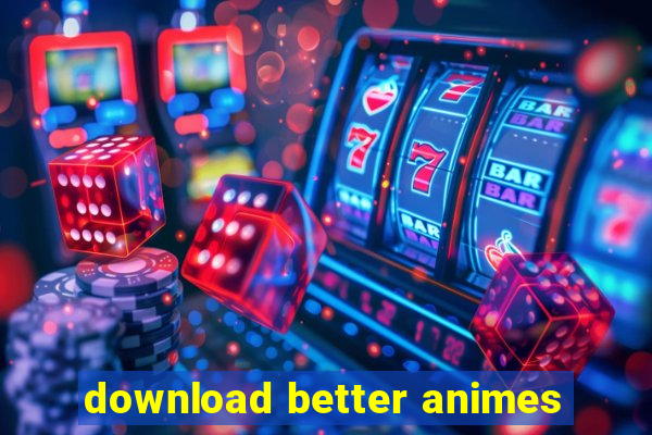 download better animes