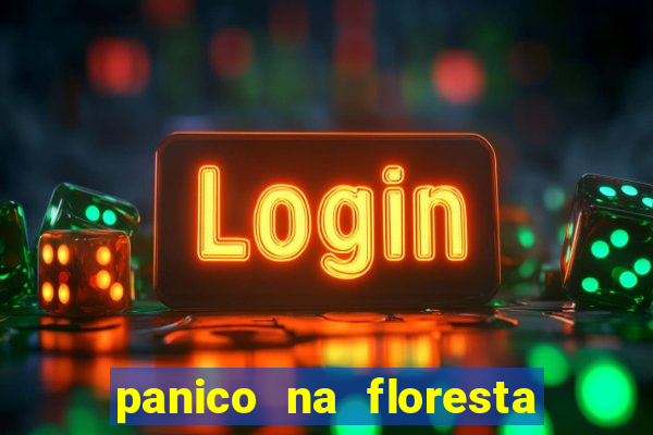 panico na floresta 2 filme completo dublado mega filmes