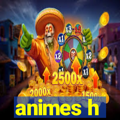 animes h