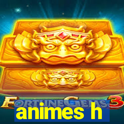 animes h