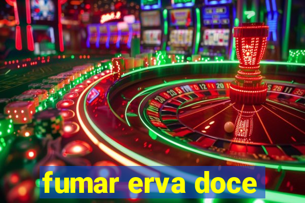 fumar erva doce