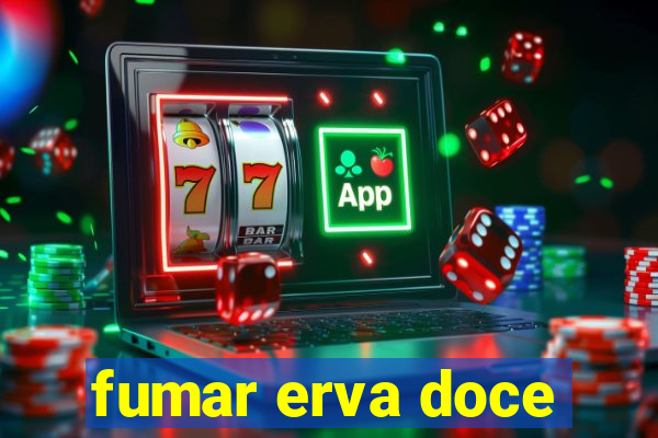 fumar erva doce