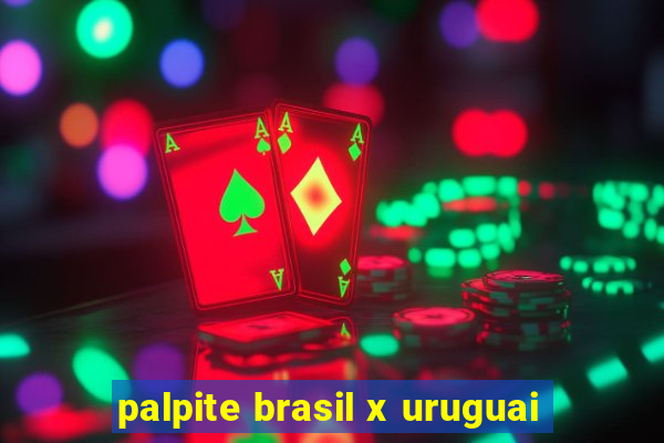 palpite brasil x uruguai