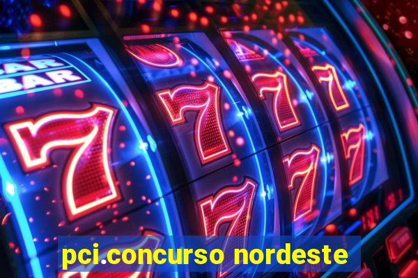 pci.concurso nordeste