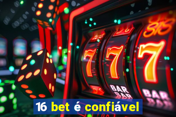 16 bet é confiável