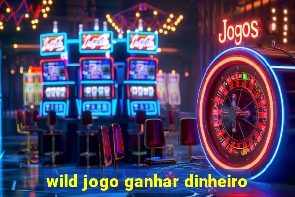 wild jogo ganhar dinheiro