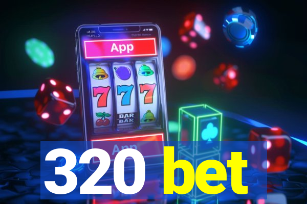 320 bet