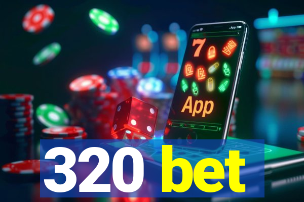 320 bet