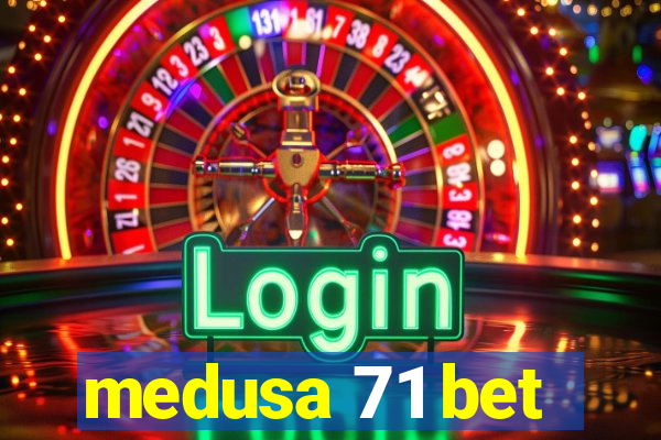 medusa 71 bet