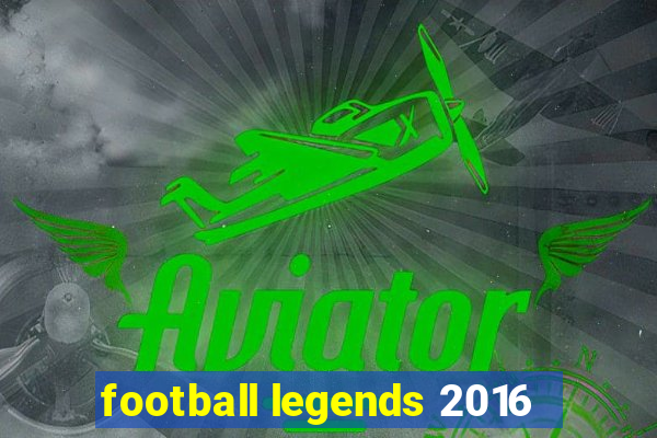 football legends 2016