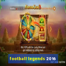 football legends 2016