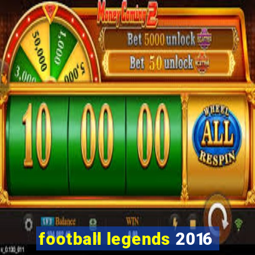 football legends 2016