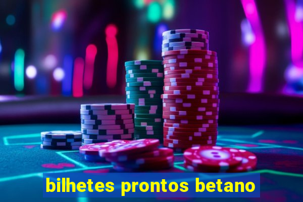 bilhetes prontos betano