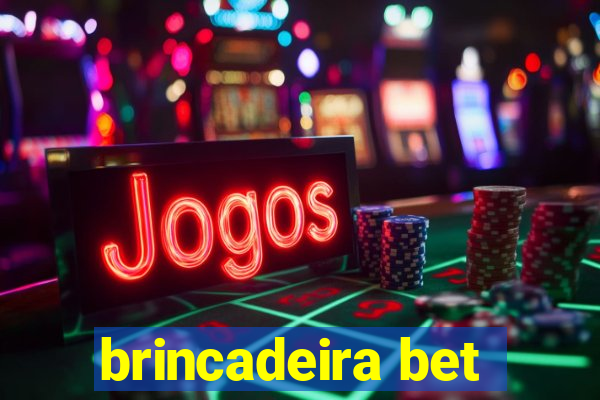 brincadeira bet