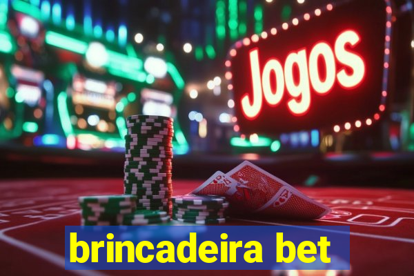 brincadeira bet