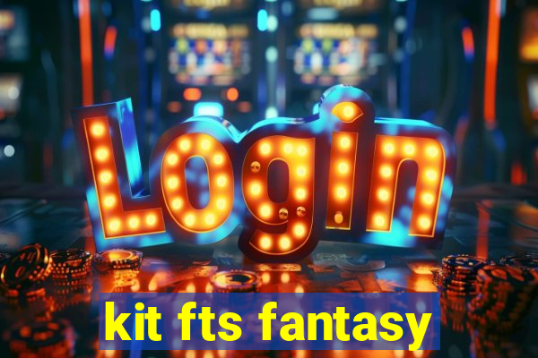 kit fts fantasy