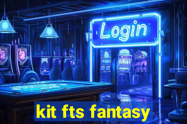 kit fts fantasy