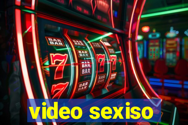 video sexiso