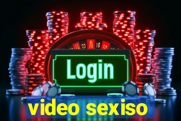 video sexiso