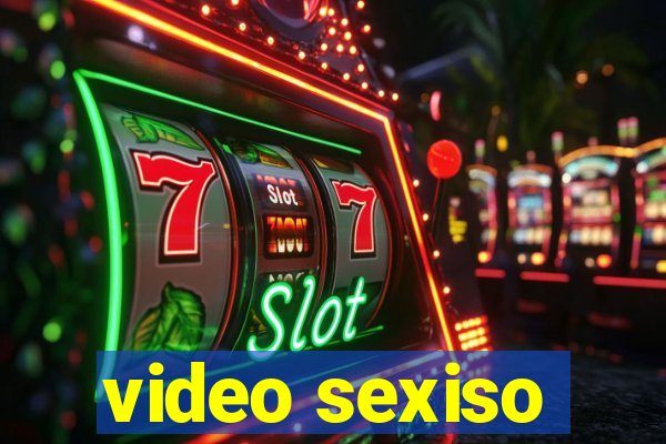 video sexiso