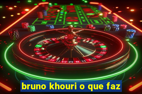 bruno khouri o que faz