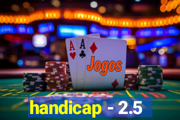 handicap - 2.5