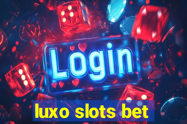 luxo slots bet