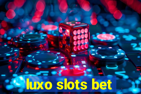 luxo slots bet