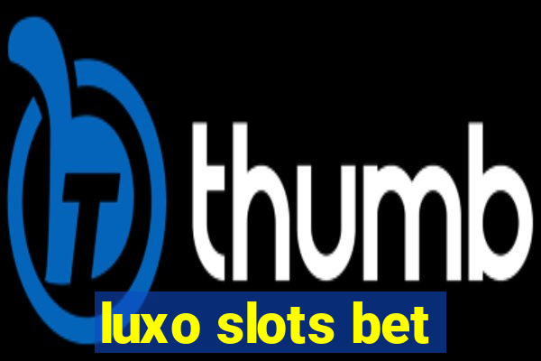 luxo slots bet