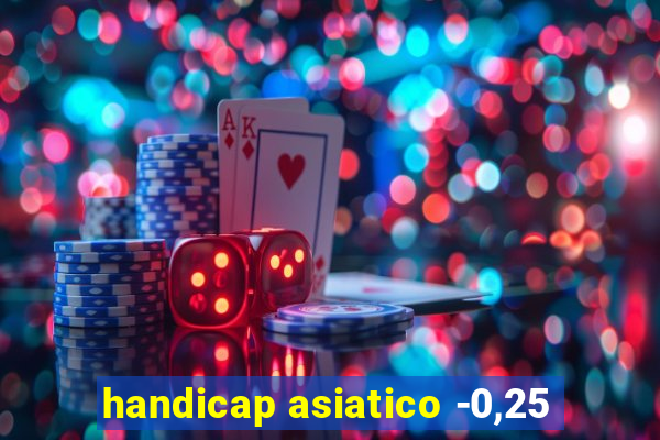 handicap asiatico -0,25