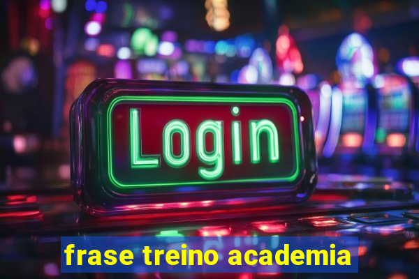 frase treino academia