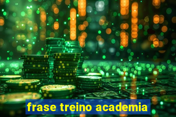 frase treino academia