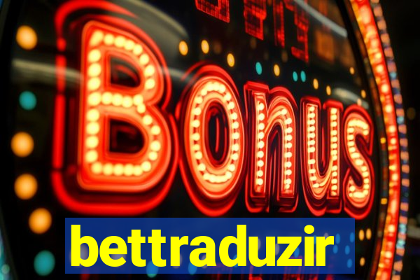 bettraduzir